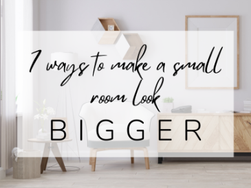 7 WAYS TO MAKE A SMALL ROOM LOOK BIGGER