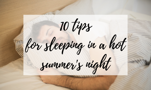 10 tips for sleeping in a hot summer's night